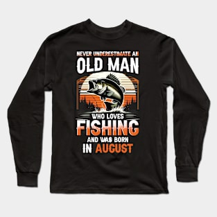 Never Underestimate An Old Man Who Loves Fishing And Was Born In August Long Sleeve T-Shirt